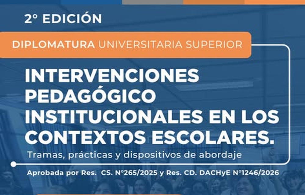 2ª EDICIÓN | DIPLOMATURA UNIVERSITARIA SUPERIOR EN INTERVENCIONES PEDAGÓGICO-INSTITUCIONALES EN LOS CONTEXTOS ESCOLARES. -  Publicación de Ciencias Humanas UNLaR 